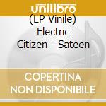 (LP Vinile) Electric Citizen - Sateen vinile