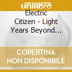 Electric Citizen - Light Years Beyond (7') cd