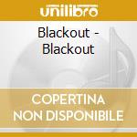 Blackout - Blackout cd musicale di Blackout