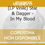 (LP Vinile) Star & Dagger - In My Blood lp vinile di Star & Dagger