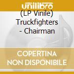 (LP Vinile) Truckfighters - Chairman lp vinile di Truckfighters