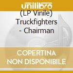 (LP Vinile) Truckfighters - Chairman vinile