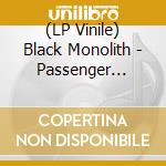 (LP Vinile) Black Monolith - Passenger (180gr) lp vinile di Black Monolith