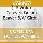(LP Vinile) Caravels-Dream Beaver B/W Girth Impress vinile