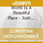 World Is A Beautiful Place - Josh Is Dead (7