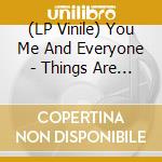 (LP Vinile) You Me And Everyone - Things Are Really Weird Right Now vinile