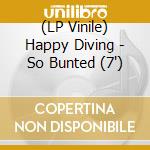 (LP Vinile) Happy Diving - So Bunted (7