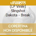 (LP Vinile) Slingshot Dakota - Break lp vinile di Slingshot Dakota