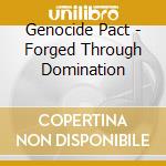 Genocide Pact - Forged Through Domination cd musicale di Genocide Pact