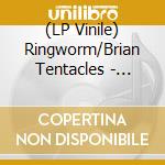 (LP Vinile) Ringworm/Brian Tentacles - Split (7')