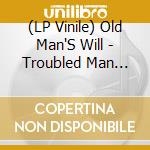 (LP Vinile) Old Man'S Will - Troubled Man (7') vinile