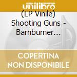 (LP Vinile) Shooting Guns - Barnburner (7") vinile