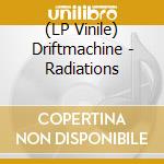 (LP Vinile) Driftmachine - Radiations lp vinile di Driftmachine