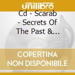 Cd - Scarab - Secrets Of The Past & Fu cd musicale di SCARAB