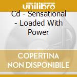 Cd - Sensational - Loaded With Power cd musicale di SENSATIONAL