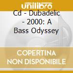 Cd - Dubadelic - 2000: A Bass Odyssey cd