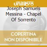 Joseph Samuels Messina - Chapel Of Sorrento cd musicale di Joseph Samuels Messina