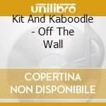 Kit And Kaboodle - Off The Wall cd