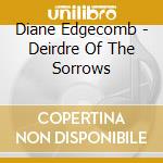 Diane Edgecomb - Deirdre Of The Sorrows cd