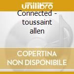 Connected - toussaint allen cd