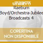 Raeburn Boyd/Orchestra-Jubilee Broadcasts 4 cd