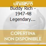 Buddy Rich - 1947-48 Legendary Orchestra cd musicale di Buddy Rich