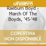 Raeburn Boyd - March Of The Boyds, '45-'48 cd