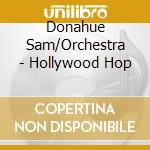 Donahue Sam/Orchestra - Hollywood Hop cd musicale di Donahue Sam/Orchestra