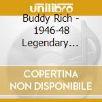 Buddy Rich - 1946-48 Legendary Orchestra cd musicale di Buddy Rich