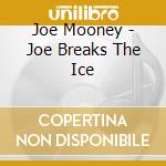 Joe Mooney - Joe Breaks The Ice cd