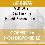 Various - Guitars In Flight Swing To Bop Guitar cd
