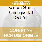 Kenton Stan - Carnegie Hall Oct 51 cd musicale di Kenton Stan