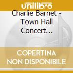 Charlie Barnet - Town Hall Concert Featuring Clark Terry cd