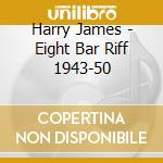 Harry James - Eight Bar Riff 1943-50 cd