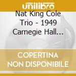 Nat King Cole Trio - 1949 Carnegie Hall Concert cd