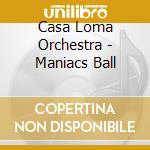Casa Loma Orchestra - Maniacs Ball