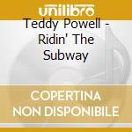 Teddy Powell - Ridin' The Subway cd musicale di Teddy Powell