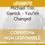 Michael Trio Garrick - You'Ve Changed cd