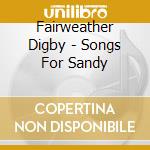 Fairweather Digby - Songs For Sandy