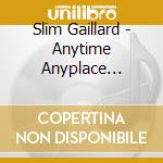 Slim Gaillard - Anytime Anyplace Anywhere cd