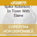 Spike Robinson - In Town With Elaine cd
