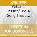 Williams Jessica/Trio-A Song That I Heard cd