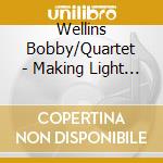Wellins Bobby/Quartet - Making Light Work cd musicale di Wellins Bobby/Quartet