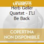 Herb Geller Quartet - I'Ll Be Back cd musicale di Herb Geller Quartet