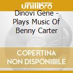 Dinovi Gene - Plays Music Of Benny Carter cd