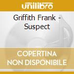 Griffith Frank - Suspect cd musicale di Griffith Frank
