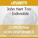 John Hart Trio - Indivisible cd musicale di John Hart Trio