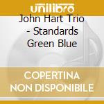 John Hart Trio - Standards Green Blue cd