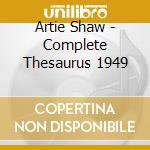 Artie Shaw - Complete Thesaurus 1949 cd musicale di Artie Shaw