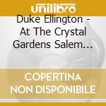 Duke Ellington - At The Crystal Gardens Salem Oregon 1952 (2 Cd) cd musicale di Duke Ellington